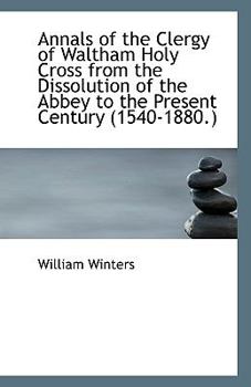 Paperback Annals of the Clergy of Waltham Holy Cross from the Dissolution of the Abbey to the Present Century Book
