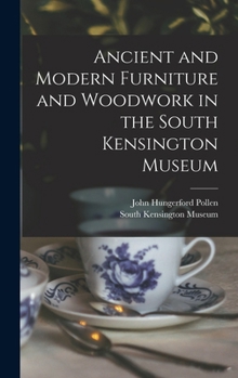 Hardcover Ancient and Modern Furniture and Woodwork in the South Kensington Museum Book