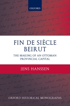 Hardcover Fin de Siècle Beirut: The Making of an Ottoman Provincial Capital Book