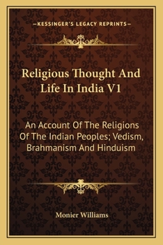 Paperback Religious Thought And Life In India V1: An Account Of The Religions Of The Indian Peoples; Vedism, Brahmanism And Hinduism Book