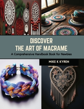 Discover the Art of Macrame: A Comprehensive Handbook Book for Newbies