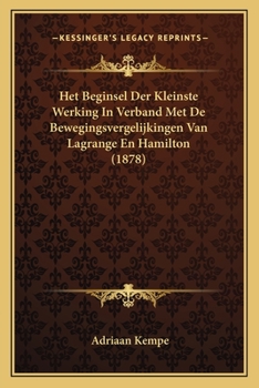Paperback Het Beginsel Der Kleinste Werking In Verband Met De Bewegingsvergelijkingen Van Lagrange En Hamilton (1878) [Dutch] Book