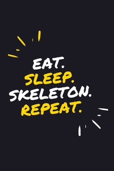 EAT. SLEEP. SKELETON. REPEAT.: 6" x 9" 110 Page Lined Journal / Blank Lined Journal For kids, ramen , student, school, women, girls, boys, men, waifu, ... 110 Pages, 6x9, Soft Cover, Matte Finish