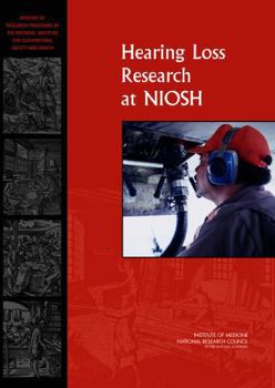Hearing Loss Research at NIOSH: Reviews of Research Programs of the National Institute for Occupational Safety and Health