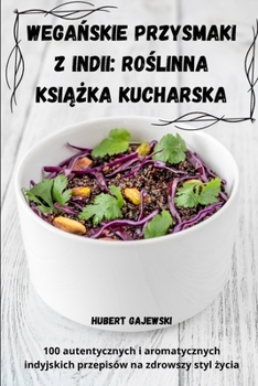 Paperback Wegańskie przysmaki z Indii: Roślinna książka kucharska [Polish] Book