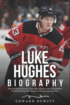Paperback Luke Hughes Biography: The Inspiring Story of an Elite Skater and Playmaker Transforming the Future of American Hockey Book