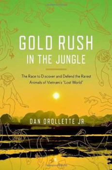 Hardcover Gold Rush in the Jungle: The Race to Discover and Defend the Rarest Animals of Vietnam's "Lost World" Book