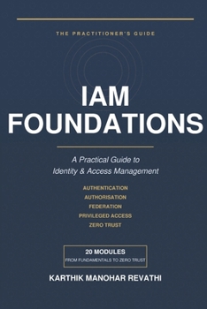 IAM Foundations: A Practical Guide to Identity & Access Management (Cyber Mastery Series)