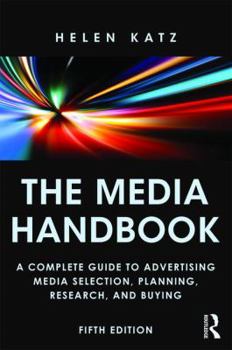 Paperback The Media Handbook: A Complete Guide to Advertising Media Selection, Planning, Research, and Buying Book