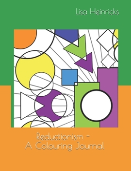 Paperback Reductionism: This book is meant to be an exercise in simplicity. Colouring to calm the mind and basic geometrical shapes to remind Book