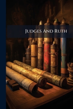 Paperback Judges And Ruth: Introduction, Revised Version With Notes, Giving An Analysis Showing From Which Of The Original Documents Each Portion Of The Text Is Book