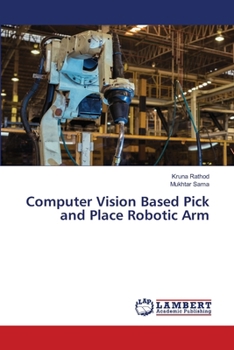 Paperback Computer Vision Based Pick and Place Robotic Arm Book