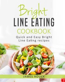 Bright Line Eating: Bright Line Eating Cookbook: Quick and Easy Bright Line Eating Recipes