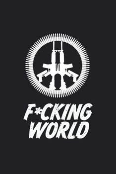 F*ucking World.: Peace sign with Guns and bullet. Cool Lined Journal Notebook:  Lined Ruled of 6x9 110 Blank White Pages for Writing, journaling, notes or to-do list.