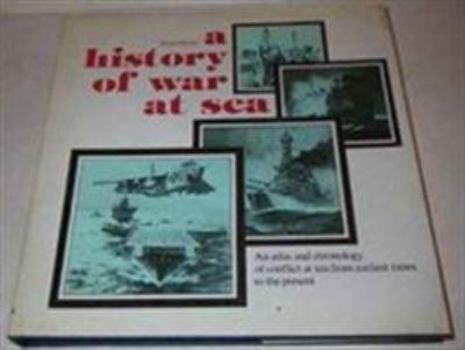 Hardcover A History of War at Sea: An Atlas and Chronology of Conflict at Sea from Earliest Times to the Present Book