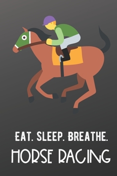 Eat Sleep Breathe Horse Racing: Athlete Sports Hobby Journal and Notebook for Friends Family Coworkers. Lined Paper Note Book.
