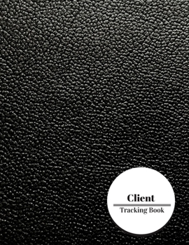 Paperback Client Tracking Book: Client Profile Log Book Management System. Including Address Details And Appointment. Information Keeper & Record Log Book