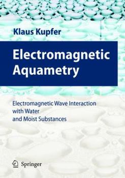 Hardcover Electromagnetic Aquametry: Electromagnetic Wave Interaction with Water and Moist Substances Book