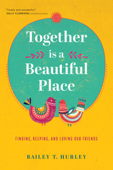 Paperback Together Is a Beautiful Place: Finding, Keeping, and Loving Our Friends Book