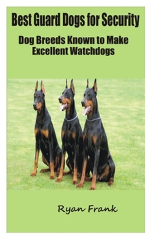 Paperback Best Guard Dogs for Security: Dog Breeds Known to Make Excellent Watchdogs Book