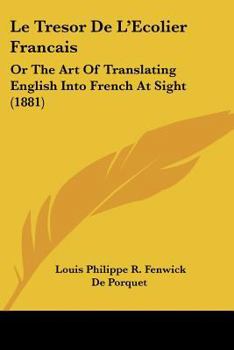 Paperback Le Tresor De L'Ecolier Francais: Or The Art Of Translating English Into French At Sight (1881) Book