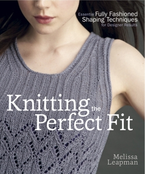 Paperback Knitting the Perfect Fit: Essential Fully Fashioned Shaping Techniques for Designer Results Book
