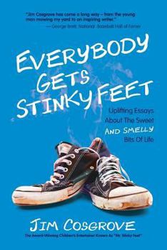 Paperback Everybody Gets Stinky Feet: Uplifting Essays about the Sweet and Smelly Bits of Life Book