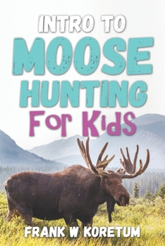 Paperback Intro to Moose Hunting for Kids Book