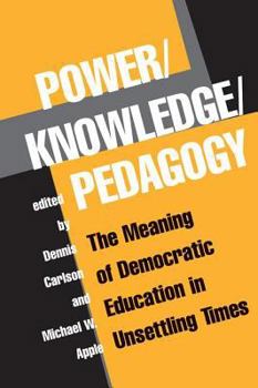 Paperback Power/Knowledge/Pedagogy: The Meaning Of Democratic Education In Unsettling Times Book