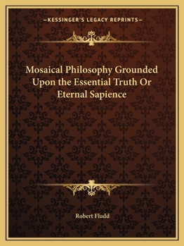 Paperback Mosaical Philosophy Grounded Upon the Essential Truth Or Eternal Sapience Book