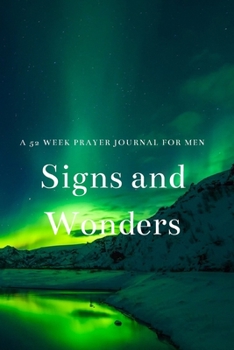 Paperback Signs and Wonders: A 52 Week Prayer Journal For Men Book