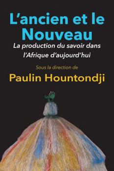 Paperback L'Ancien Et Le Nouveau. La Production Du Savoir Dans L'Afrique D'Aujourd'hui [French] Book