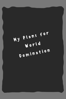 My plans for world domination: Lined Notebook / Journal Gift, 110 Pages, 6x9, Soft Cover, Matte Finish