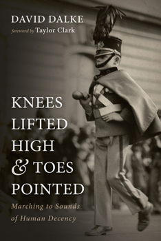 Paperback Knees Lifted High and Toes Pointed: Marching to Sounds of Human Decency Book