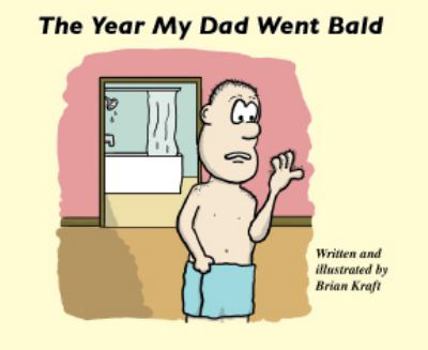 Paperback The Year My Dad Went Bald: A Tale of Cancer, Chemo and Coping with a Cold Head Book