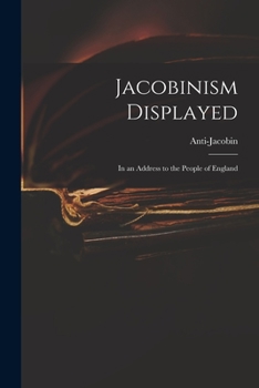 Paperback Jacobinism Displayed: in an Address to the People of England Book