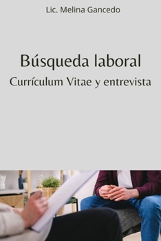 Búsqueda laboral. Currículum Vitae y entrevista (Spanish Edition)