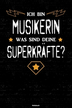 Ich bin Musikerin was sind deine Superkräfte? Notizbuch: Musikerin Journal DIN A5 liniert 120 Seiten Geschenk (German Edition)