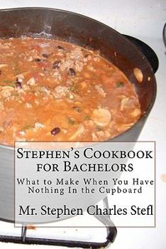 Paperback Stephen's Cookbook for Bachelors: What to Make When You Have Nothing In the Cupboard Book