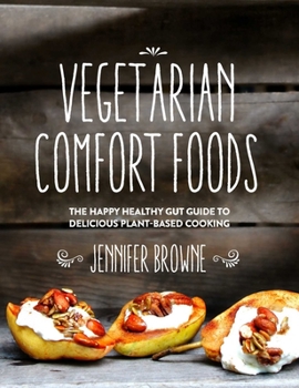 Hardcover Vegetarian Comfort Foods: The Happy Healthy Gut Guide to Delicious Plant-Based Cooking Book