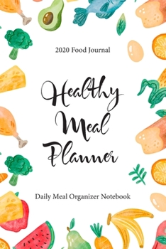 Paperback Healthy Meal Planner: 2020 Weekly Meal Planner - Food Journal - Meal Prep Weight Loss - Daily Family Food Record Book - Meal Tracker Journal Book