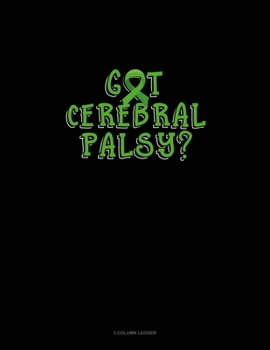 Paperback Got Cerebral Palsy?: 3 Column Ledger Book