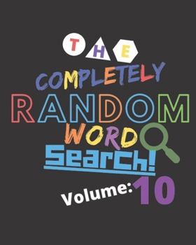 Paperback The Completely Random Word Search Volume 10: Whimsical Truly Random Word Search For Memory Games And Brain Workouts Book