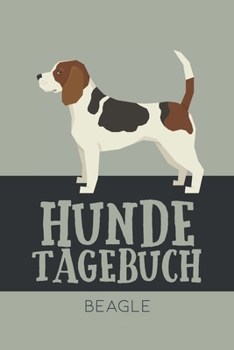 Hundetagebuch Beagle: Das Buch für deinen Hund, zum Eintragen und ausfüllen. Eintragebuch für Hundebesitzer (German Edition)