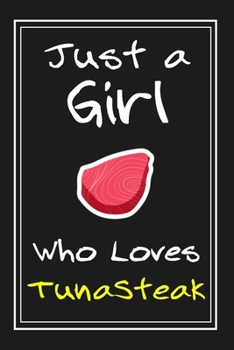 Paperback Just a Girl Who Loves TunaSteak: Notebook And Journal Gift - 120 pages Funny TunaSteak Blank Lined Journal Notebook Planner Book