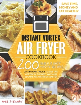 Paperback Instant Vortex Air Fryer Cookbook: 200 Quick & Easy Recipes, 25 Tips and Tricks to use the Vortex in the Best and Healthy Way and become an Air Fryer Book