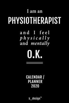 Calendar 2020 for Physiotherapists / Physiotherapist: Weekly Planner / Diary / Journal for the whole year. Space for Notes, Journal Writing, Event Planning, Quotes and Memories