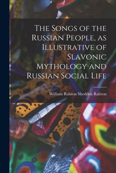 Paperback The Songs of the Russian People, as Illustrative of Slavonic Mythology and Russian Social Life Book