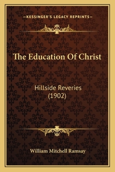 Paperback The Education Of Christ: Hillside Reveries (1902) Book