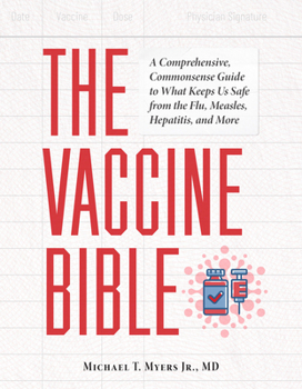 The Vaccine Bible: A Comprehensive, Commonsense Guide to What Keeps Us Safe From the Flu, Measles, Meningitis, and More